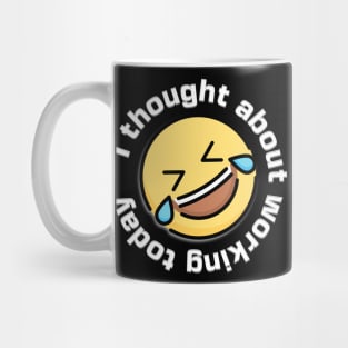 I Thought about Working Today Laughing Emoji Mug